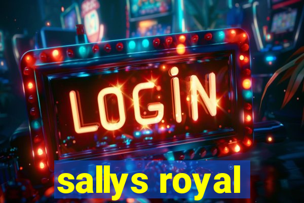 sallys royal