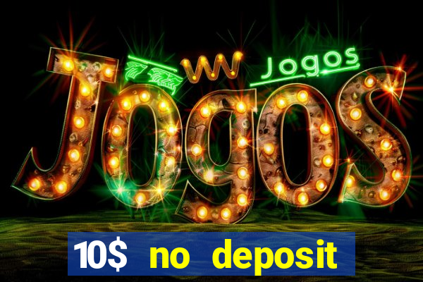 10$ no deposit bonus casino