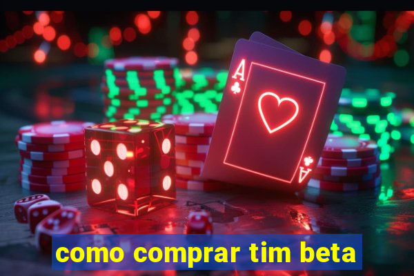 como comprar tim beta