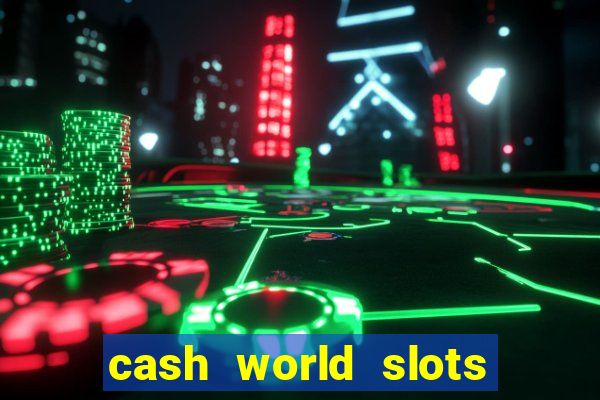 cash world slots and crash