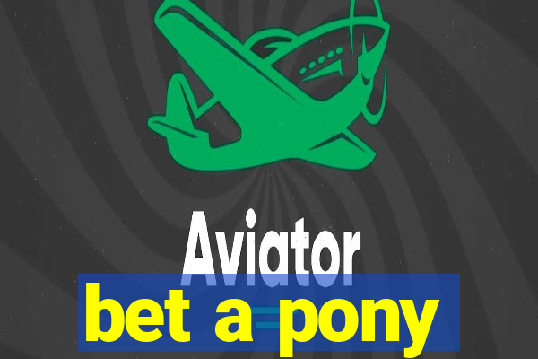 bet a pony