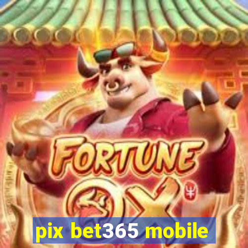 pix bet365 mobile