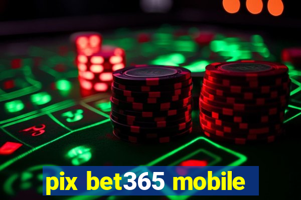 pix bet365 mobile