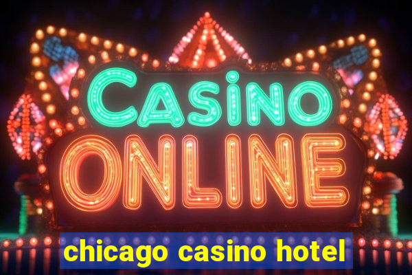 chicago casino hotel