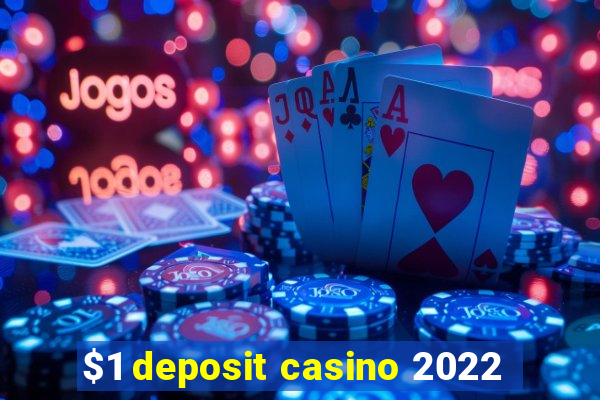 $1 deposit casino 2022