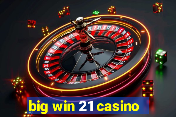 big win 21 casino