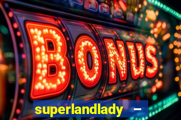 superlandlady – ganhar dinheiro paga jogando