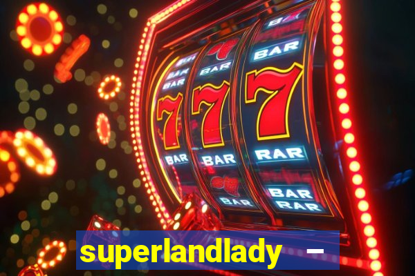 superlandlady – ganhar dinheiro paga jogando