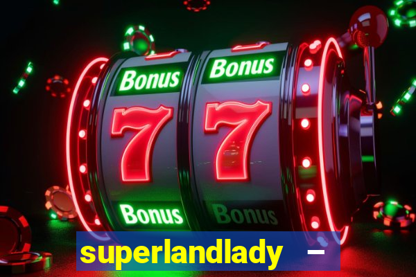 superlandlady – ganhar dinheiro paga jogando