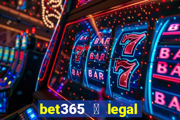 bet365 茅 legal no brasil