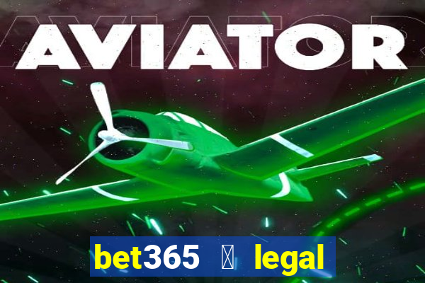 bet365 茅 legal no brasil