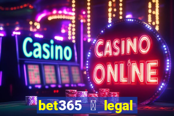 bet365 茅 legal no brasil