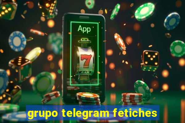 grupo telegram fetiches