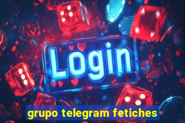 grupo telegram fetiches