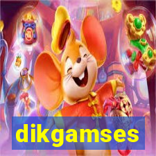 dikgamses