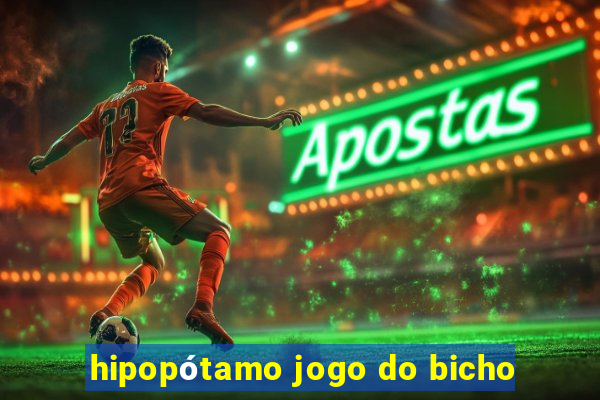 hipopótamo jogo do bicho