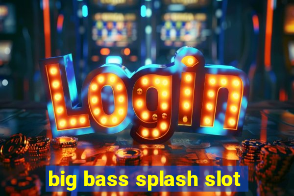 big bass splash slot