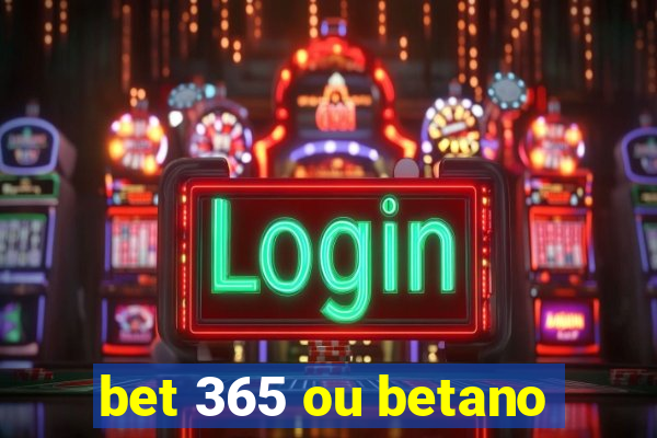 bet 365 ou betano