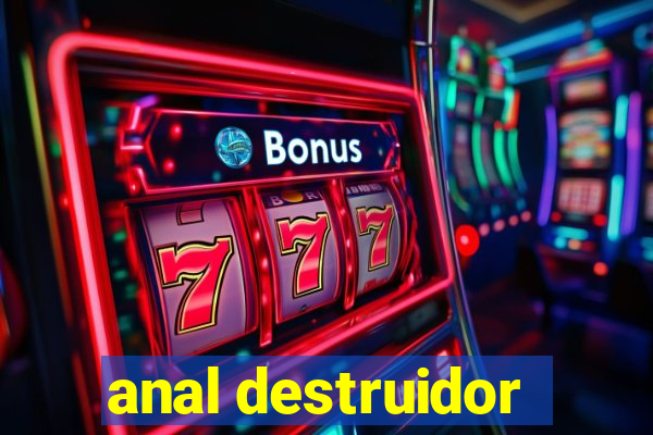 anal destruidor