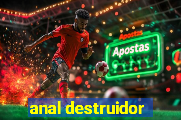 anal destruidor