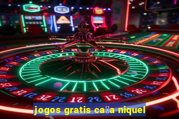 jogos gratis ca莽a niquel