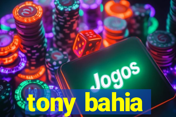 tony bahia