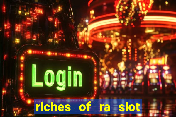 riches of ra slot free play