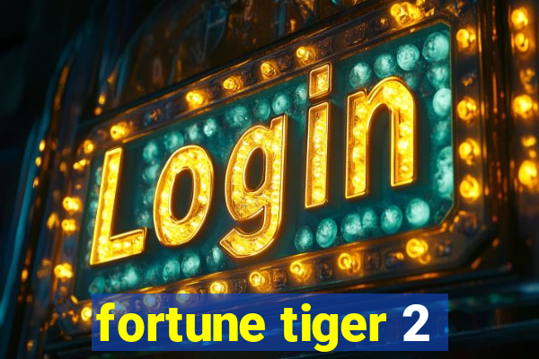 fortune tiger 2