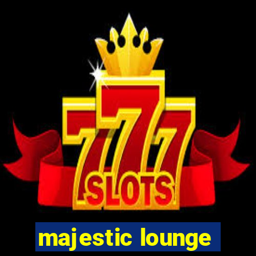 majestic lounge