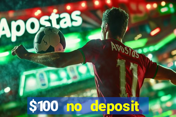 $100 no deposit bonus codes casino