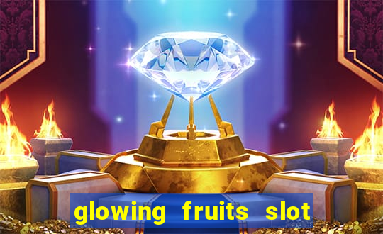 glowing fruits slot free play