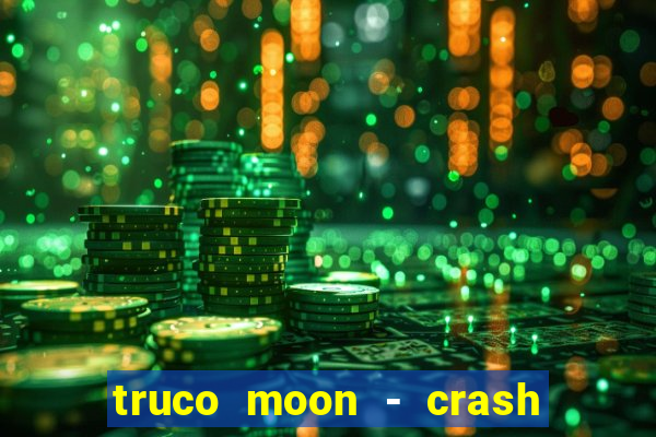 truco moon - crash & poker