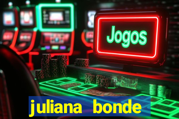 juliana bonde mostra tudo