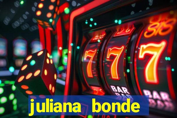 juliana bonde mostra tudo