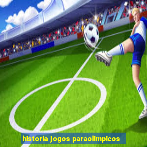 historia jogos paraolimpicos