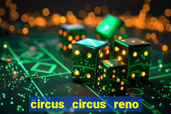 circus circus reno hotel casino