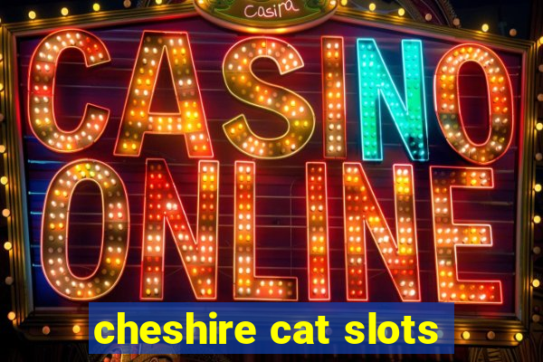 cheshire cat slots