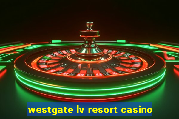 westgate lv resort casino