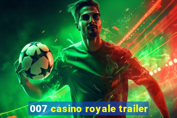 007 casino royale trailer