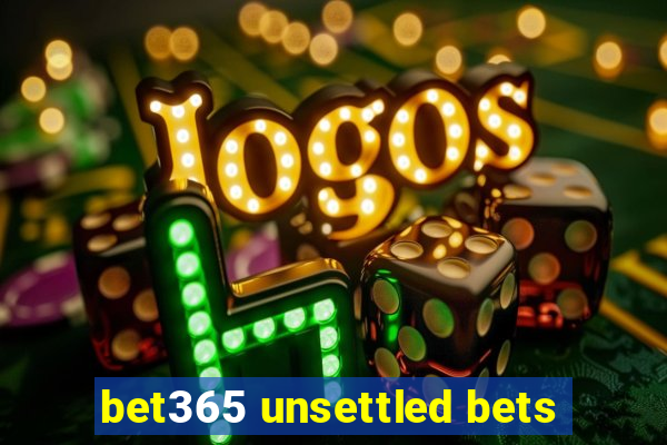 bet365 unsettled bets