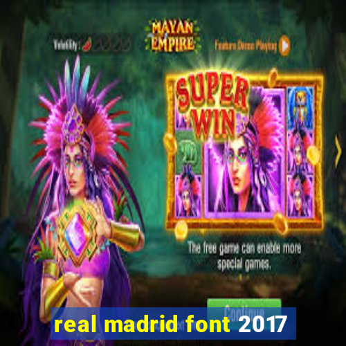 real madrid font 2017