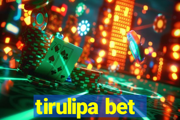 tirulipa bet