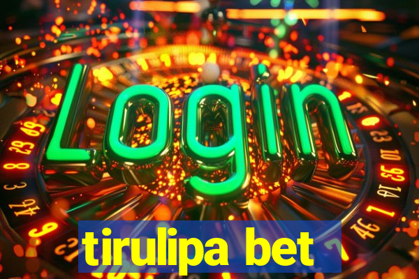 tirulipa bet