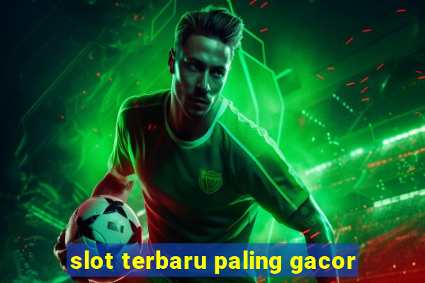 slot terbaru paling gacor