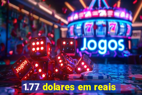 1.77 dolares em reais