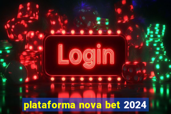 plataforma nova bet 2024