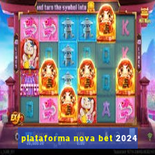 plataforma nova bet 2024