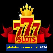 plataforma nova bet 2024