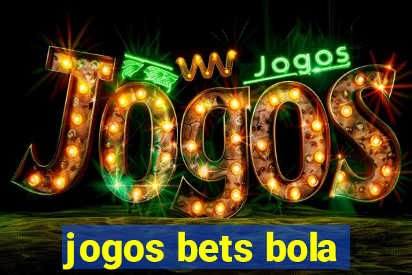 jogos bets bola