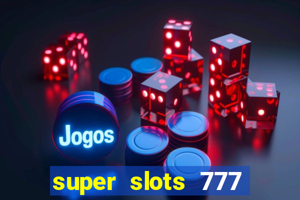 super slots 777 paga mesmo